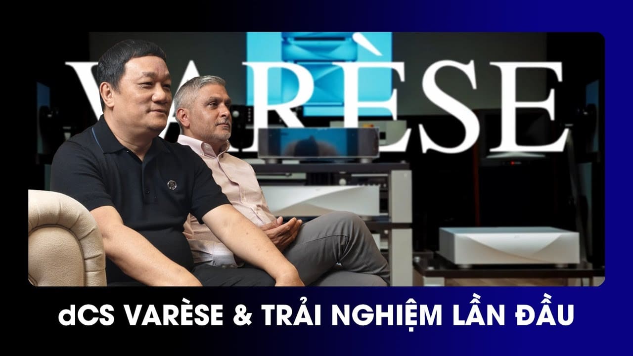 dCS Varese và cảm xúc đầu tiên khi Setup, trải nghiệm của Mr Thanh Tùng | Khuếch đại dCS Varese và cảm xúc đầu tiên khi Setup, trải nghiệm của Mr Thanh Tùng | Khuếch đại
